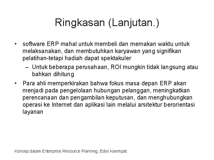 Ringkasan (Lanjutan. ) • software ERP mahal untuk membeli dan memakan waktu untuk melaksanakan,