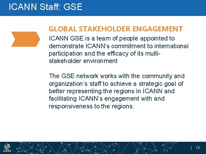 ICANN Staff: GSE GLOBAL STAKEHOLDER ENGAGEMENT ICANN GSE is a team of people appointed
