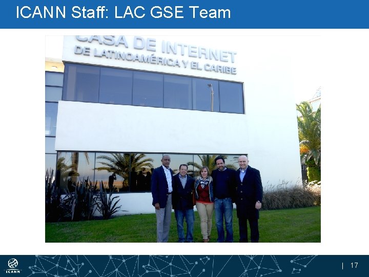 ICANN Staff: LAC GSE Team | 17 