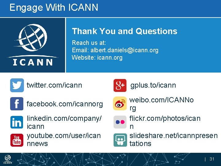 Engage With ICANN Thank You and Questions Reach us at: Email: albert. daniels@icann. org