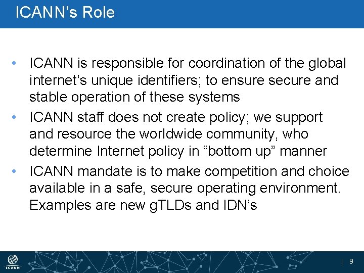 ICANN’s Role • ICANN is responsible for coordination of the global internet’s unique identifiers;
