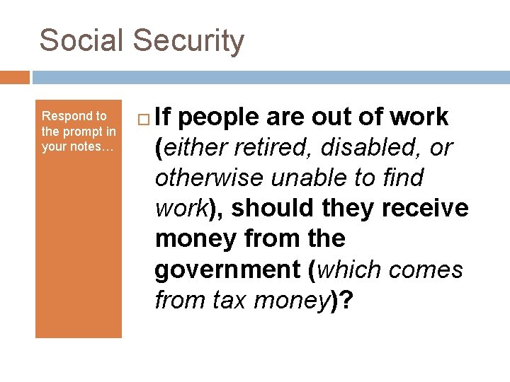 Social Security Respond to the prompt in your notes… If people are out of