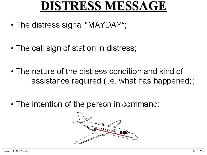 DISTRESS MESSAGE • The distress signal “MAYDAY”; • The call sign of station in