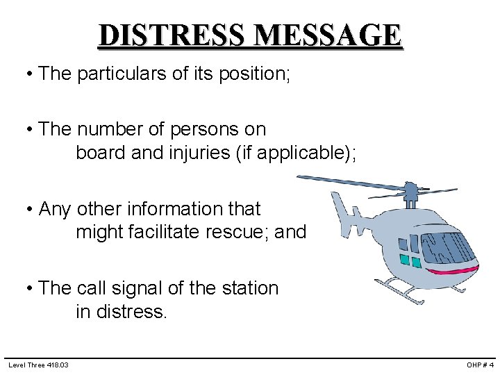 DISTRESS MESSAGE • The particulars of its position; • The number of persons on