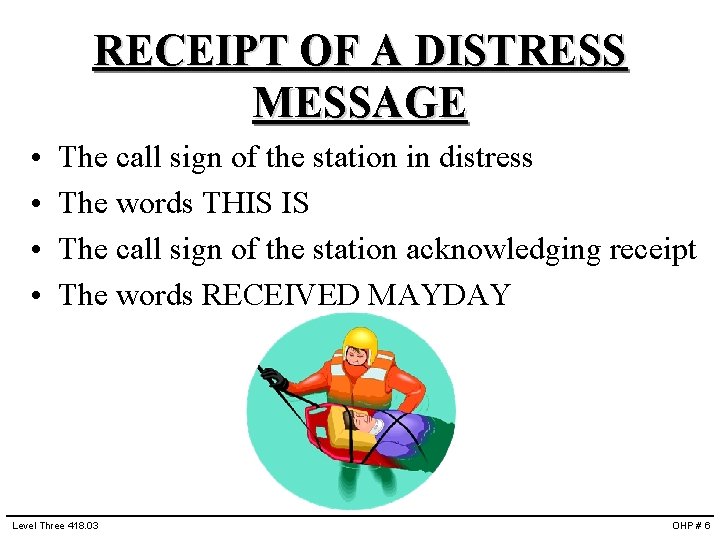 RECEIPT OF A DISTRESS MESSAGE • • The call sign of the station in