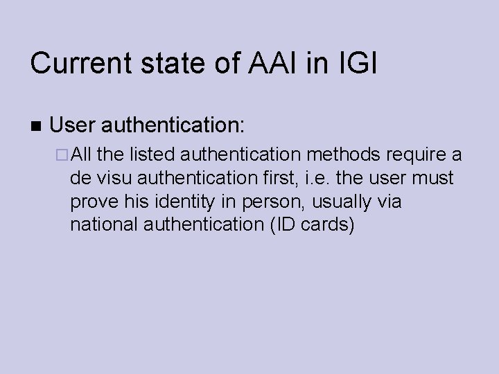 Current state of AAI in IGI User authentication: All the listed authentication methods require