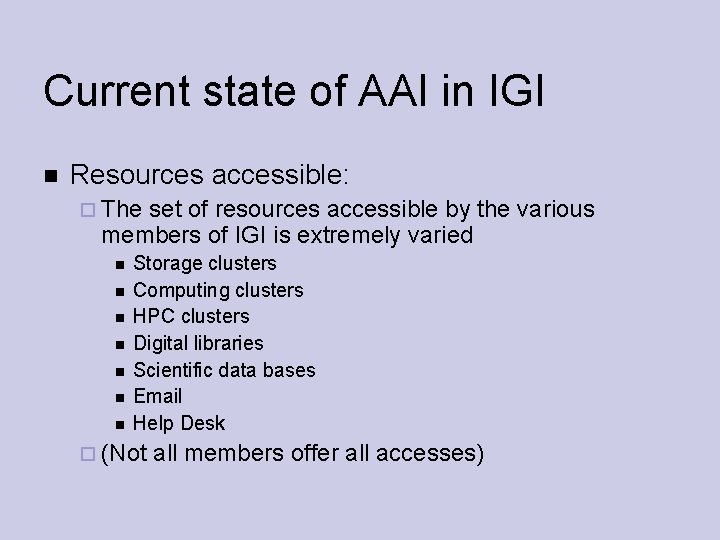 Current state of AAI in IGI Resources accessible: The set of resources accessible by