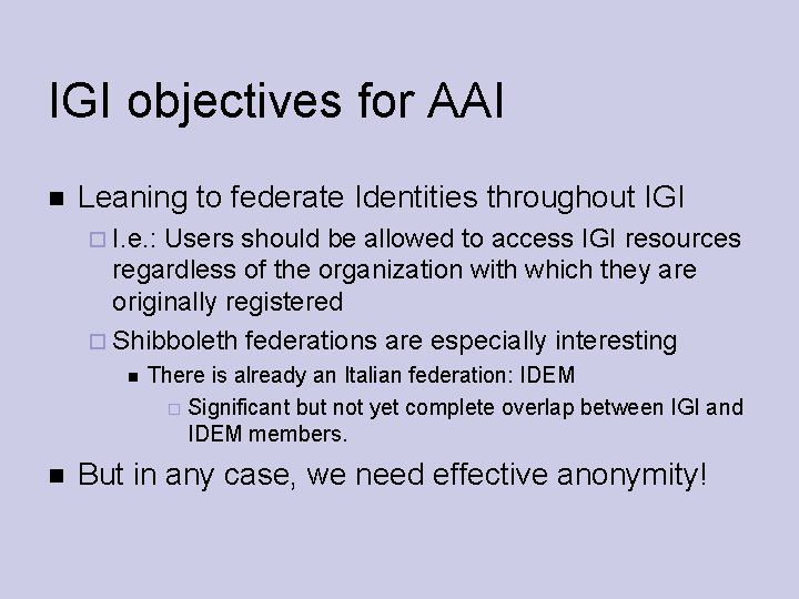 IGI objectives for AAI Leaning to federate Identities throughout IGI I. e. : Users