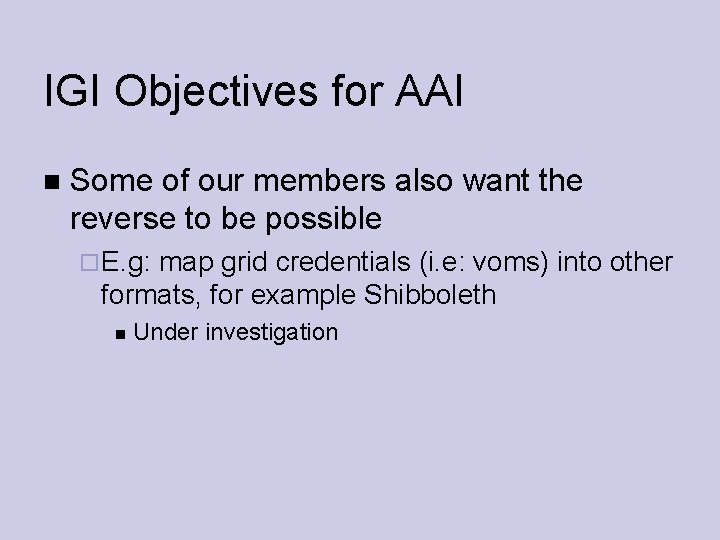 IGI Objectives for AAI Some of our members also want the reverse to be