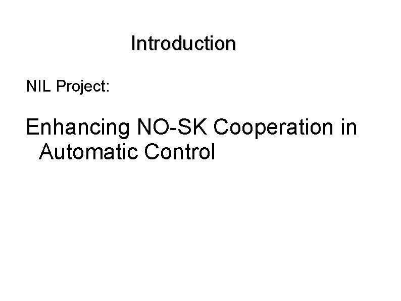 Introduction NIL Project: Enhancing NO-SK Cooperation in Automatic Control 1 