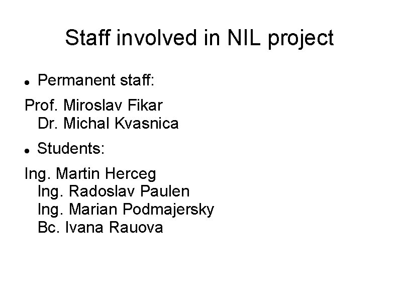 Staff involved in NIL project Permanent staff: Prof. Miroslav Fikar Dr. Michal Kvasnica Students: