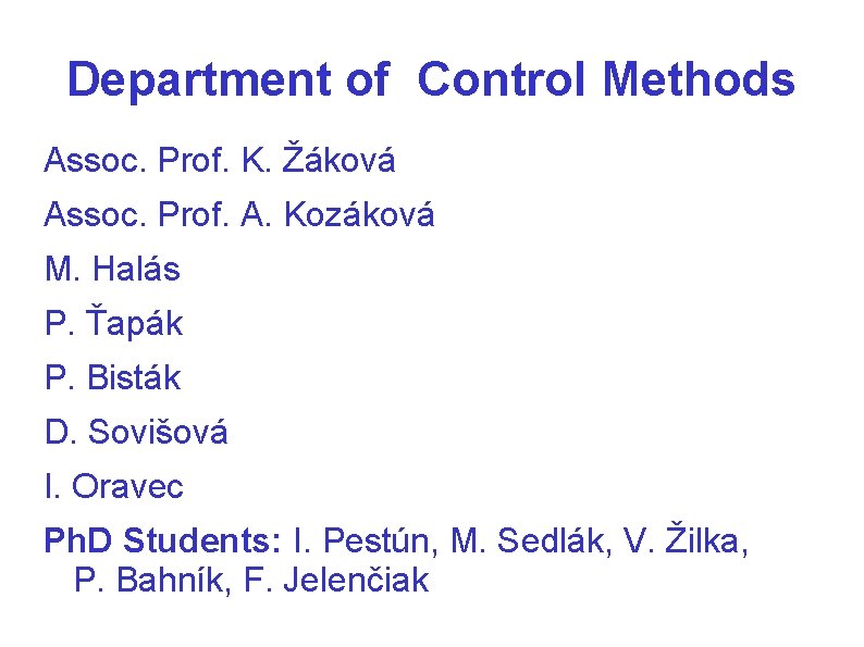 Department of Control Methods Assoc. Prof. K. Žáková Assoc. Prof. A. Kozáková M. Halás