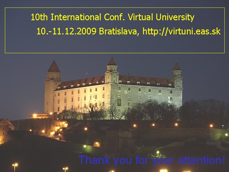 10 th International Conf. Virtual University 10. -11. 12. 2009 Bratislava, http: //virtuni. eas.
