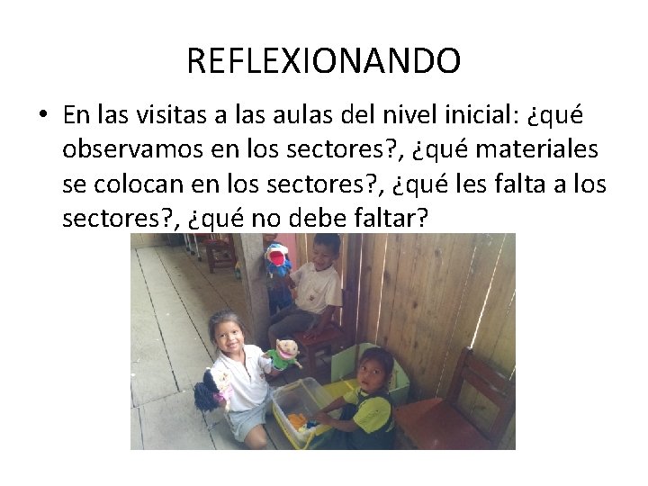 REFLEXIONANDO • En las visitas a las aulas del nivel inicial: ¿qué observamos en