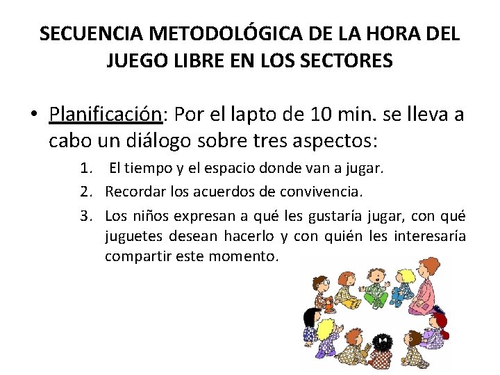 SECUENCIA METODOLÓGICA DE LA HORA DEL JUEGO LIBRE EN LOS SECTORES • Planificación: Por