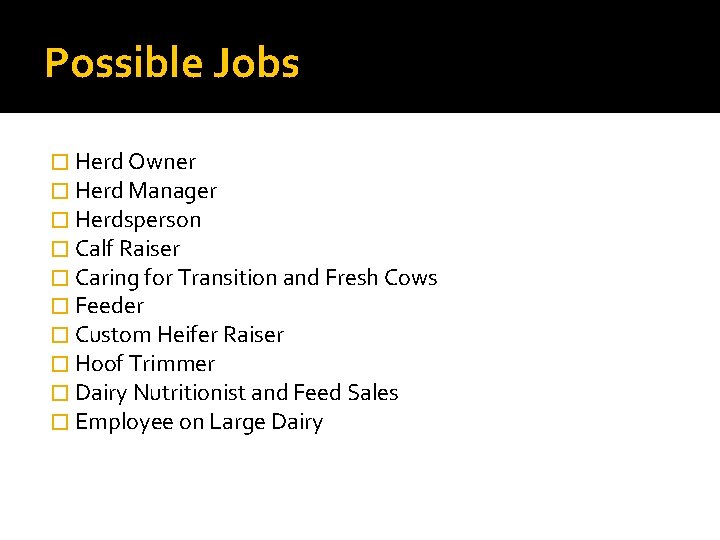 Possible Jobs � Herd Owner � Herd Manager � Herdsperson � Calf Raiser �