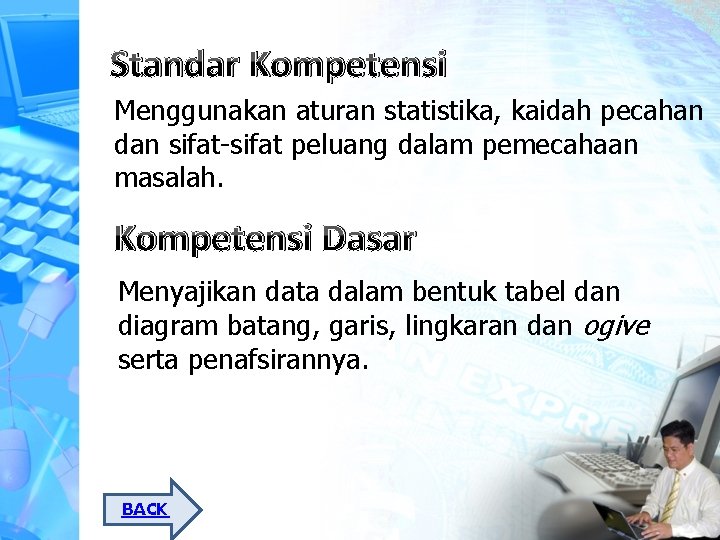 Standar Kompetensi Menggunakan aturan statistika, kaidah pecahan dan sifat-sifat peluang dalam pemecahaan masalah. Kompetensi