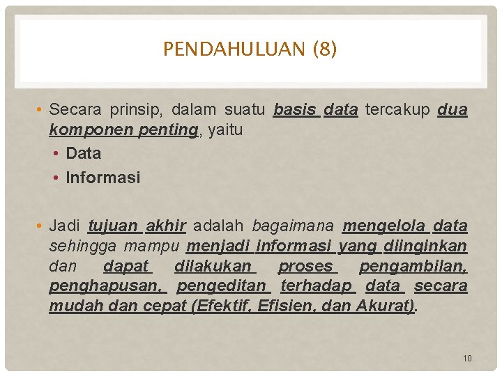 PENDAHULUAN (8) • Secara prinsip, dalam suatu basis data tercakup dua komponen penting, yaitu