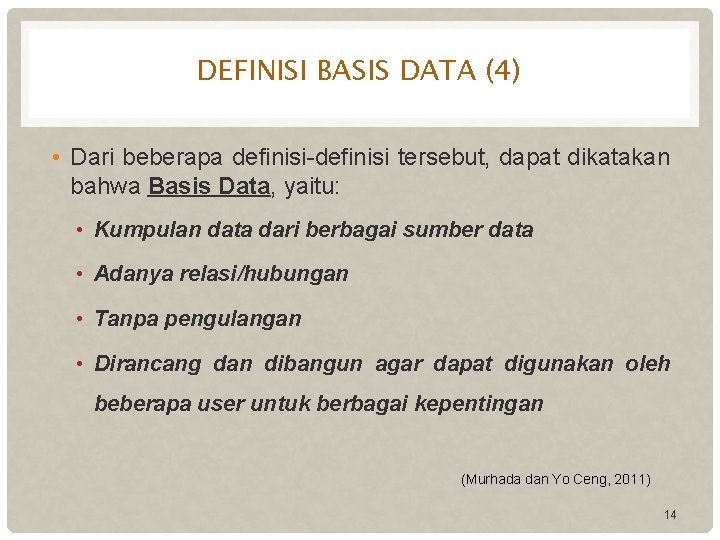 DEFINISI BASIS DATA (4) • Dari beberapa definisi-definisi tersebut, dapat dikatakan bahwa Basis Data,