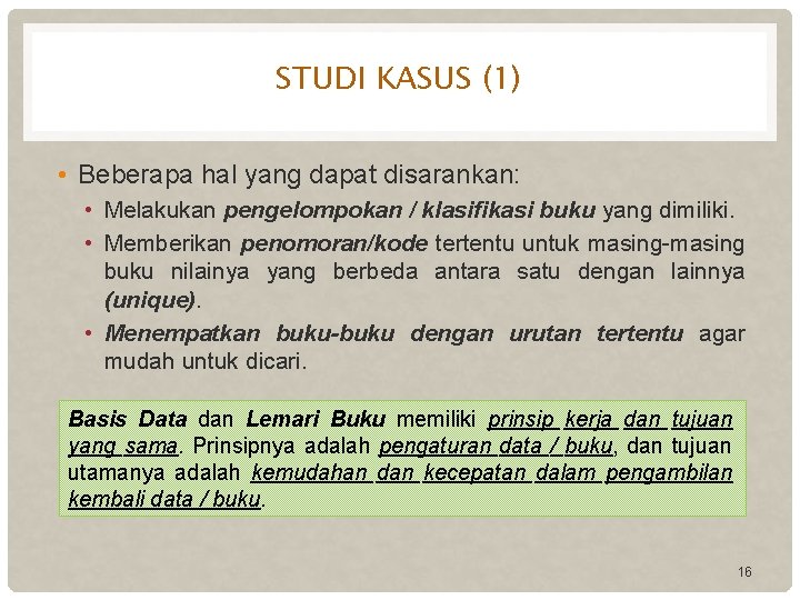 STUDI KASUS (1) • Beberapa hal yang dapat disarankan: • Melakukan pengelompokan / klasifikasi