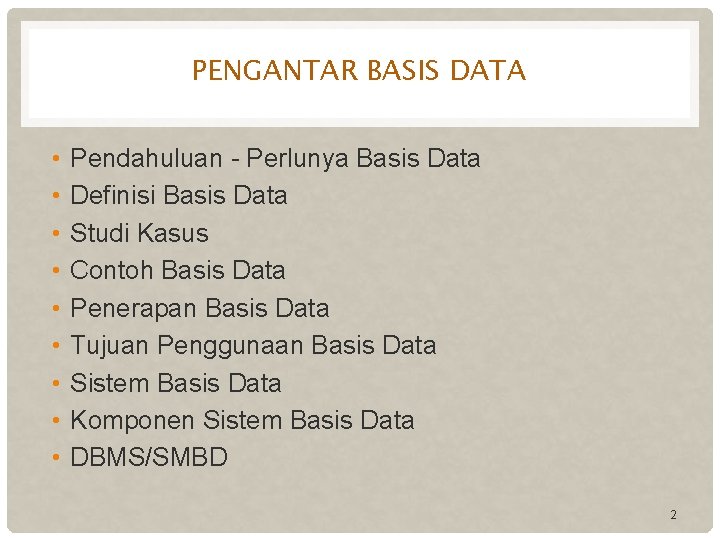 PENGANTAR BASIS DATA • • • Pendahuluan - Perlunya Basis Data Definisi Basis Data