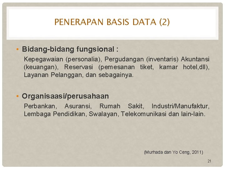 PENERAPAN BASIS DATA (2) • Bidang-bidang fungsional : Kepegawaian (personalia), Pergudangan (inventaris) Akuntansi (keuangan),