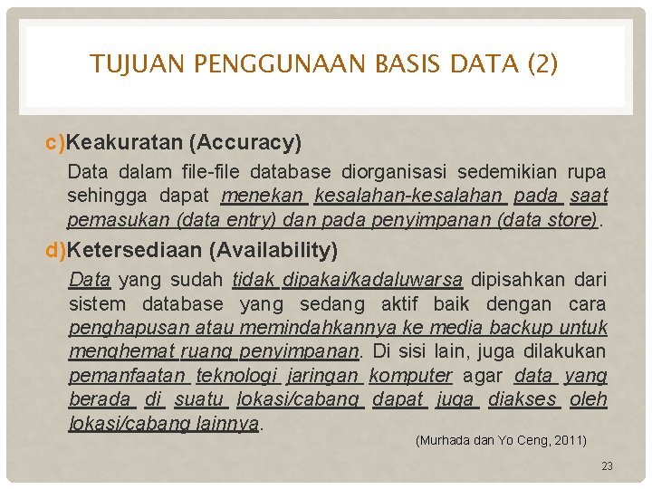 TUJUAN PENGGUNAAN BASIS DATA (2) c)Keakuratan (Accuracy) Data dalam file-file database diorganisasi sedemikian rupa