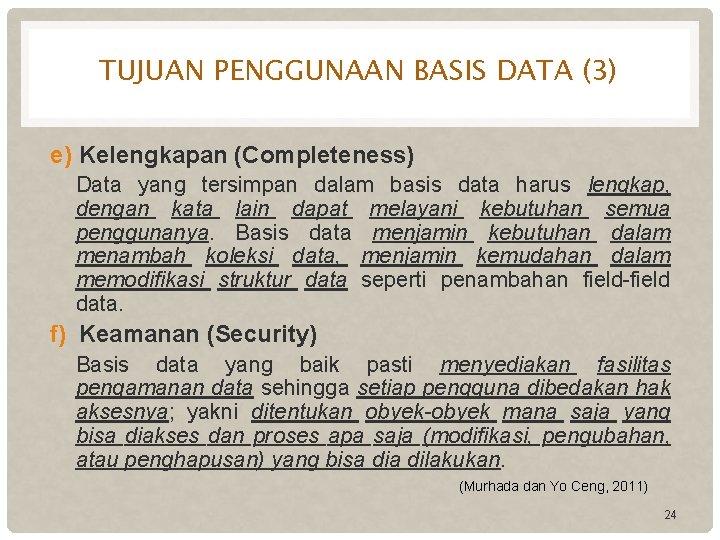 TUJUAN PENGGUNAAN BASIS DATA (3) e) Kelengkapan (Completeness) Data yang tersimpan dalam basis data