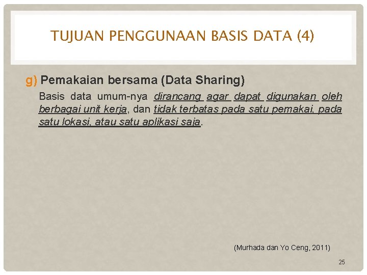 TUJUAN PENGGUNAAN BASIS DATA (4) g) Pemakaian bersama (Data Sharing) Basis data umum-nya dirancang