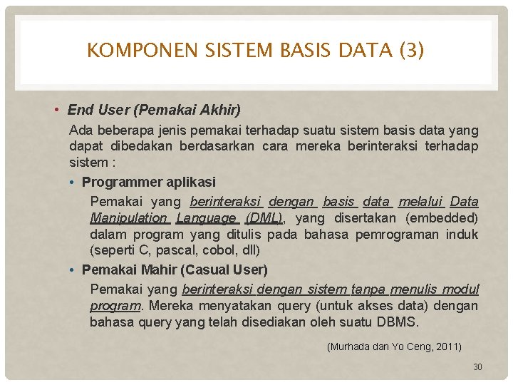 KOMPONEN SISTEM BASIS DATA (3) • End User (Pemakai Akhir) Ada beberapa jenis pemakai