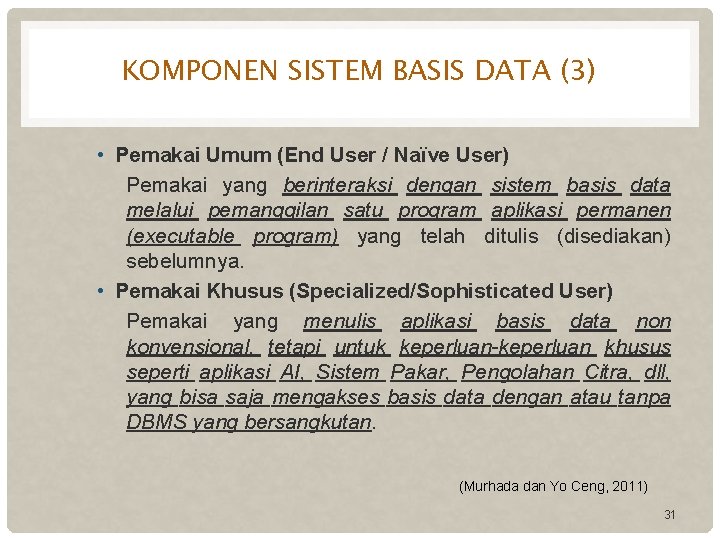 KOMPONEN SISTEM BASIS DATA (3) • Pemakai Umum (End User / Naïve User) Pemakai