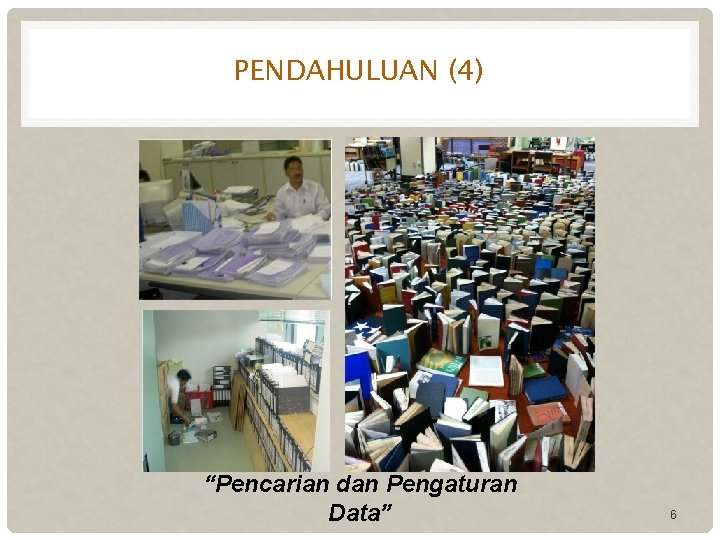 PENDAHULUAN (4) “Pencarian dan Pengaturan Data” 6 