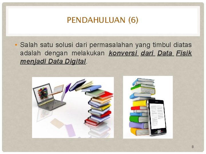 PENDAHULUAN (6) • Salah satu solusi dari permasalahan yang timbul diatas adalah dengan melakukan