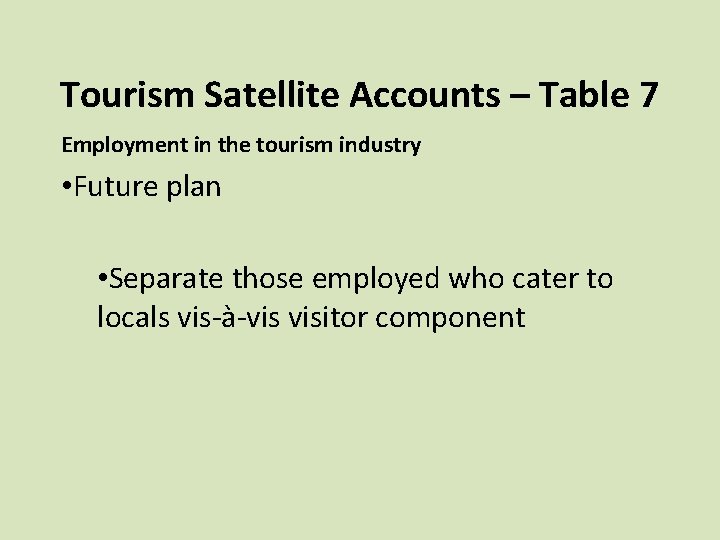 Tourism Satellite Accounts – Table 7 Employment in the tourism industry • Future plan