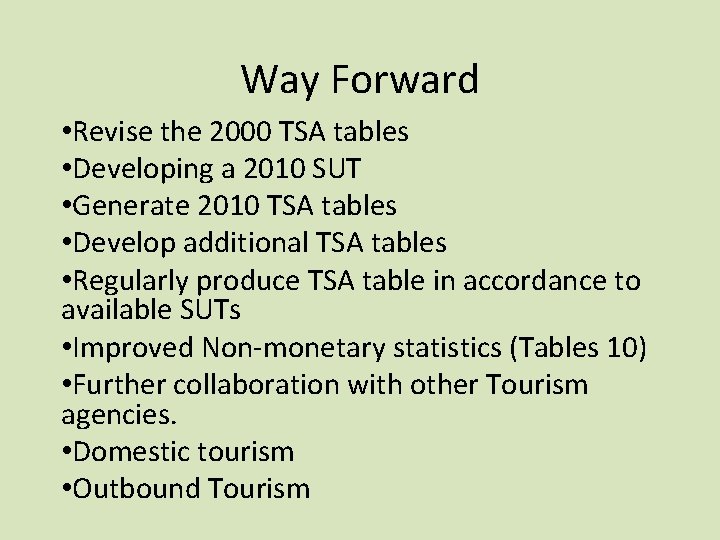 Way Forward • Revise the 2000 TSA tables • Developing a 2010 SUT •
