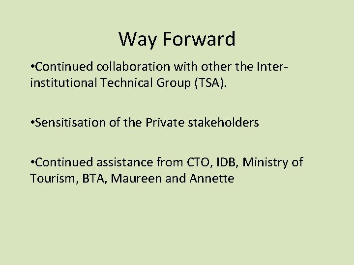Way Forward • Continued collaboration with other the Interinstitutional Technical Group (TSA). • Sensitisation