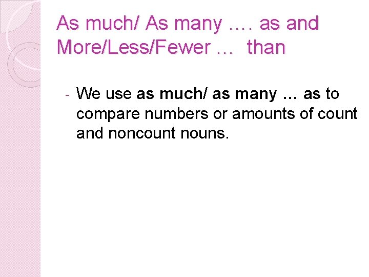 As much/ As many …. as and More/Less/Fewer … than - We use as