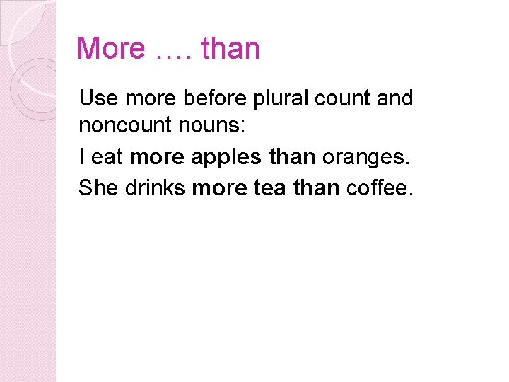 More …. than Use more before plural count and noncount nouns: I eat more