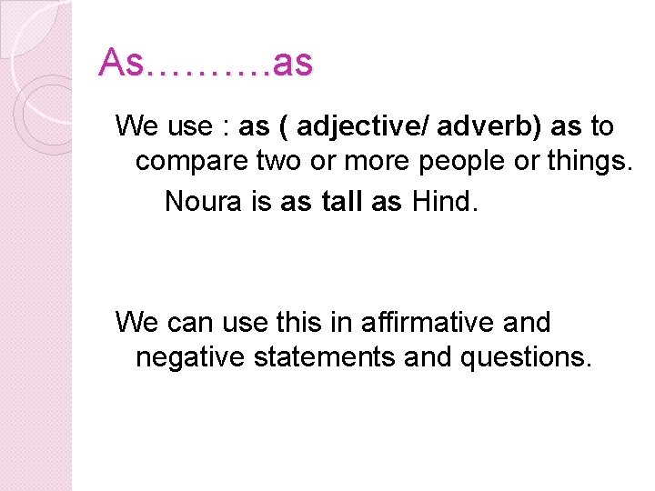 As………. as We use : as ( adjective/ adverb) as to compare two or