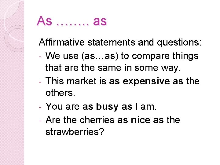 As ……. . as Affirmative statements and questions: - We use (as…as) to compare