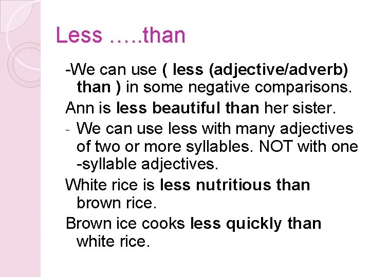 Less …. . than -We can use ( less (adjective/adverb) than ) in some