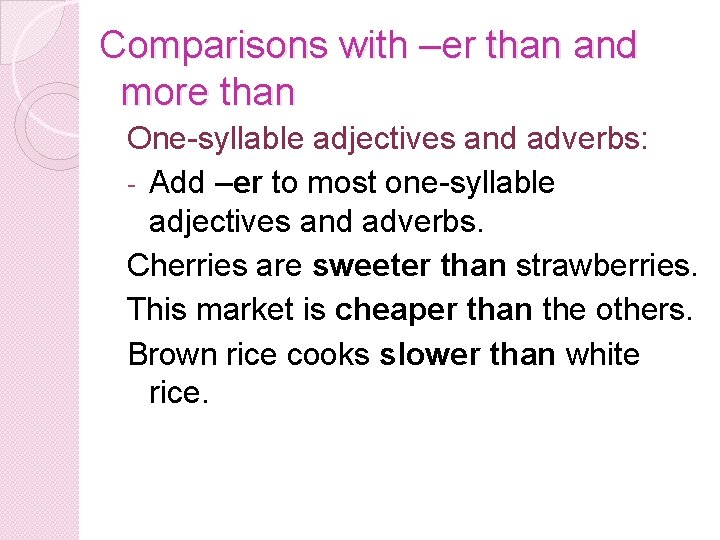 Comparisons with –er than and more than One-syllable adjectives and adverbs: - Add –er