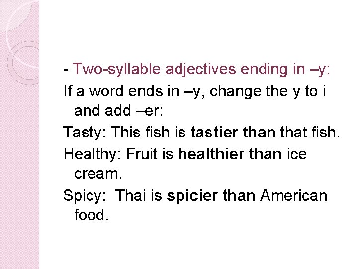 - Two-syllable adjectives ending in –y: If a word ends in –y, change the