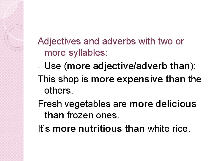 Adjectives and adverbs with two or more syllables: - Use (more adjective/adverb than): This