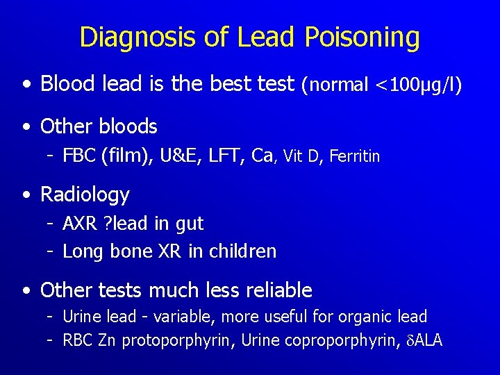 Diagnosis of Lead Poisoning • Blood lead is the best test (normal <100µg/l) •