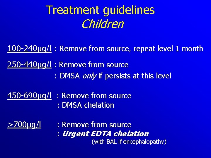 Treatment guidelines Children 100 240µg/l : Remove from source, repeat level 1 month 250