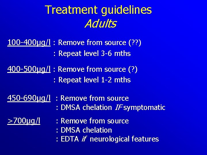 Treatment guidelines Adults 100 400µg/l : Remove from source (? ? ) : Repeat