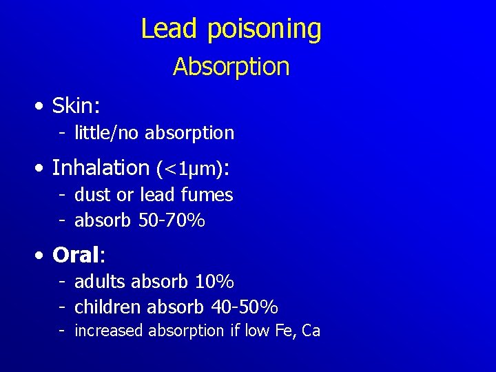 Lead poisoning Absorption • Skin: little/no absorption • Inhalation (<1µm): dust or lead fumes