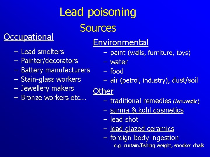 Lead poisoning Occupational – – – Sources Environmental Lead smelters – paint (walls, furniture,