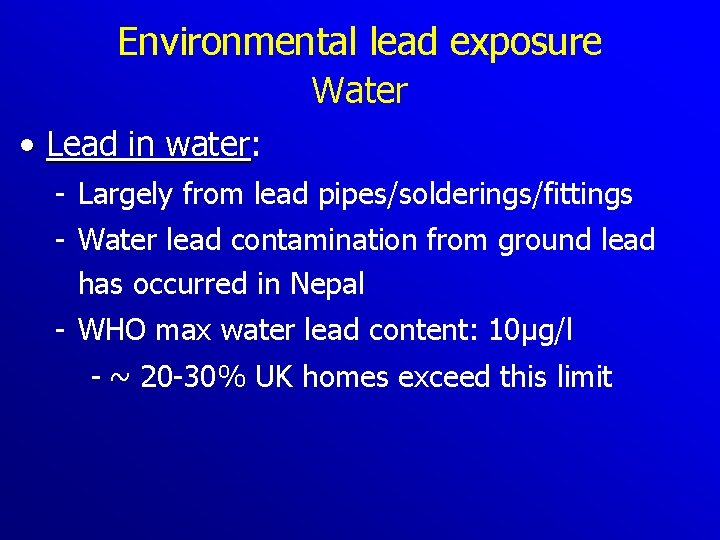 Environmental lead exposure Water • Lead in water: water Largely from lead pipes/solderings/fittings Water